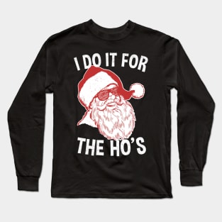 Santa! I Do It For The Ho's - Funny Santa Long Sleeve T-Shirt